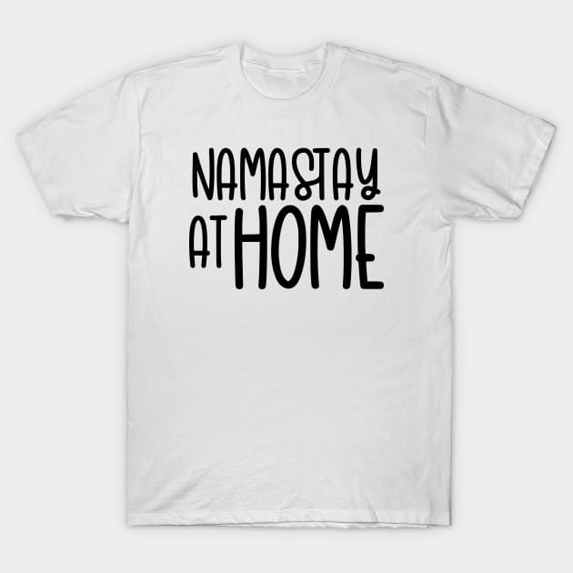 Namastay At Home T-Shirt by hoddynoddy